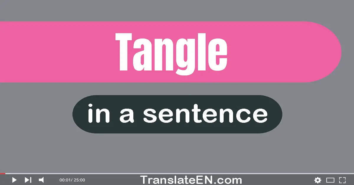 Use "tangle" in a sentence | "tangle" sentence examples