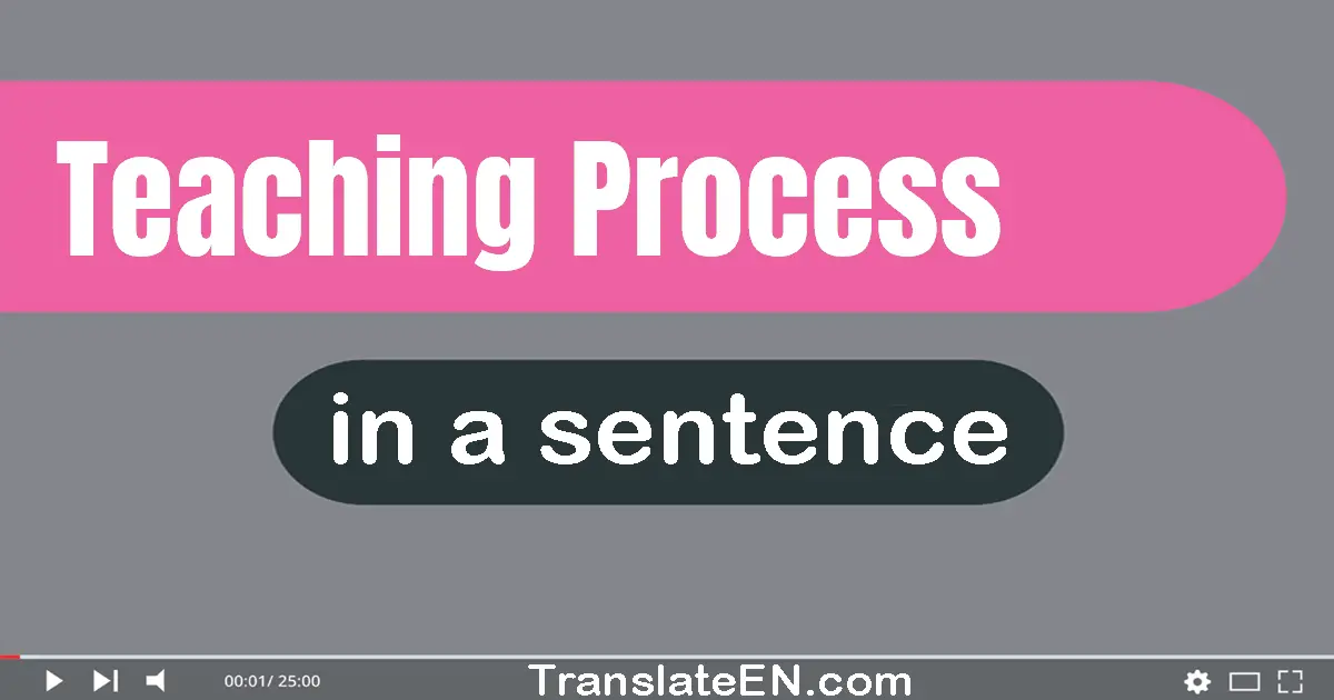 Use "teaching process" in a sentence | "teaching process" sentence examples