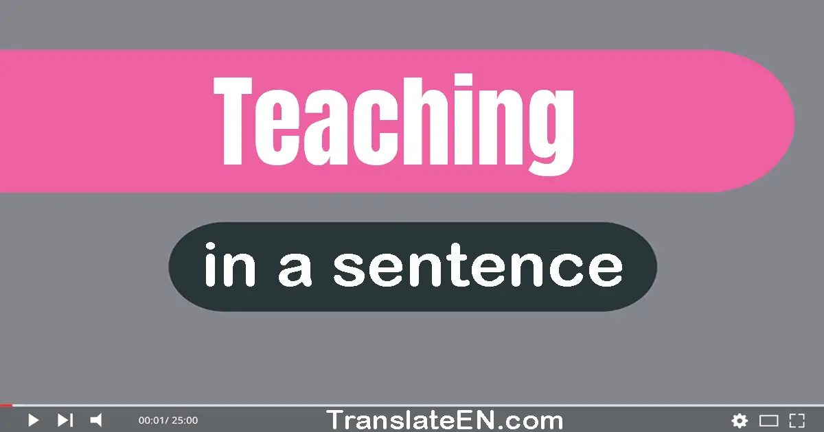 Use "teaching" in a sentence | "teaching" sentence examples