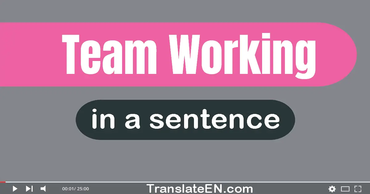 Use "team working" in a sentence | "team working" sentence examples