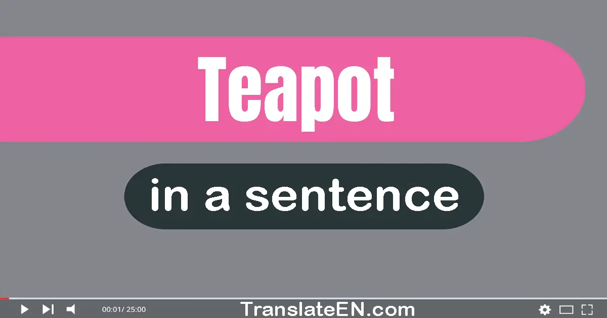 Use "teapot" in a sentence | "teapot" sentence examples