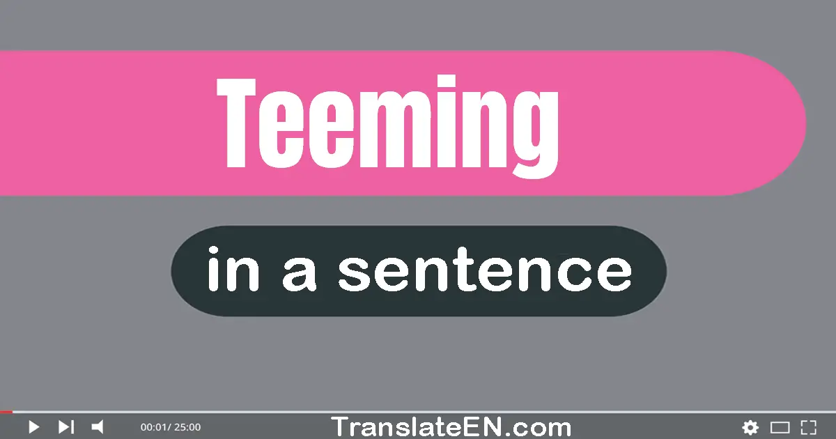 Use "teeming" in a sentence | "teeming" sentence examples