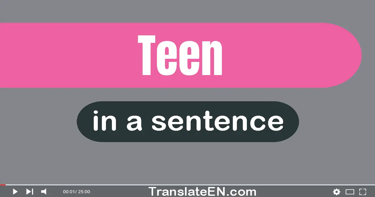 Use "teen" in a sentence | "teen" sentence examples
