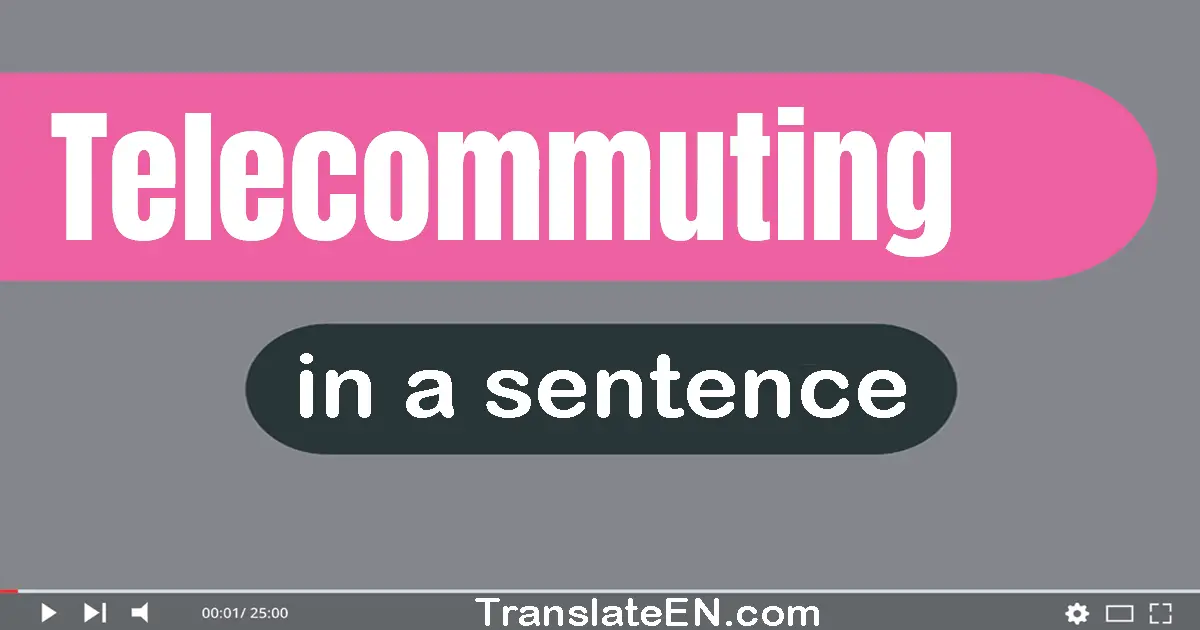Use "telecommuting" in a sentence | "telecommuting" sentence examples