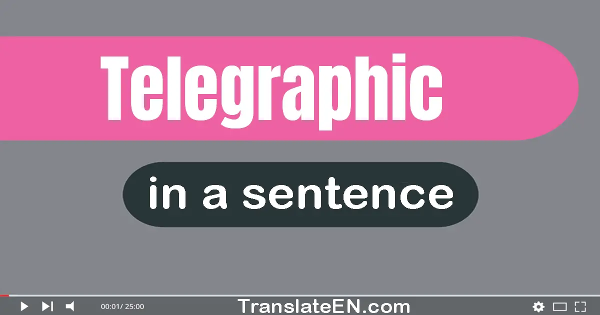 Use "telegraphic" in a sentence | "telegraphic" sentence examples
