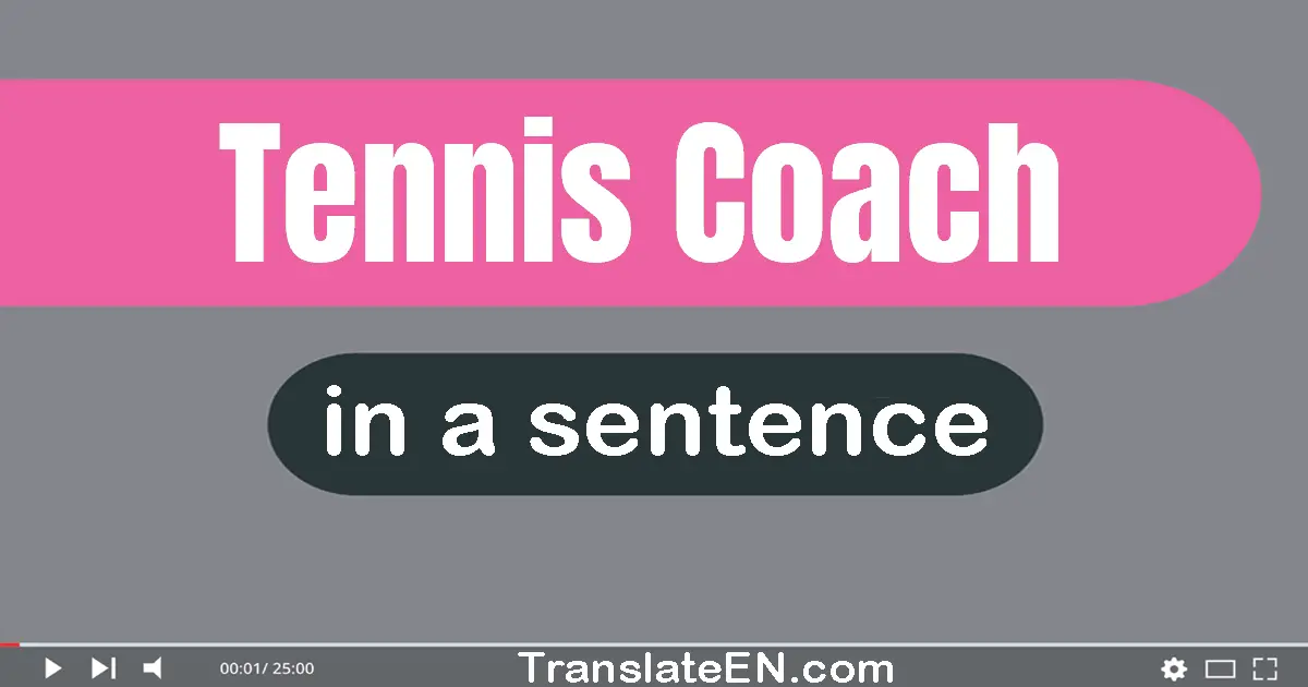 Use "tennis coach" in a sentence | "tennis coach" sentence examples