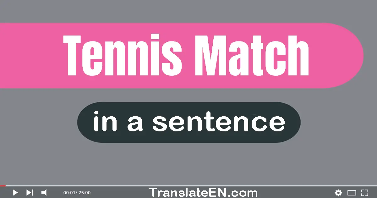 Use "tennis match" in a sentence | "tennis match" sentence examples