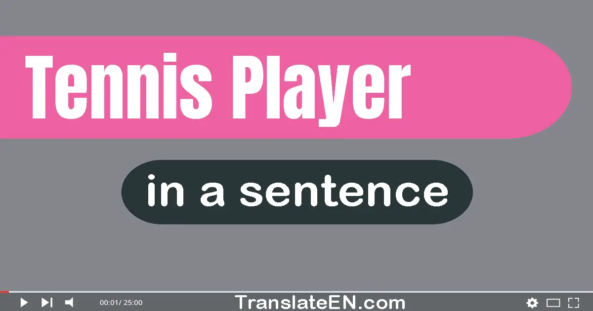 Use "tennis player" in a sentence | "tennis player" sentence examples