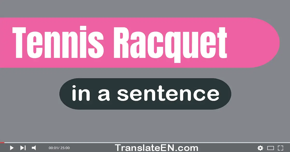 Use "tennis racquet" in a sentence | "tennis racquet" sentence examples