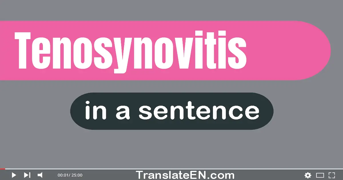 Use "tenosynovitis" in a sentence | "tenosynovitis" sentence examples
