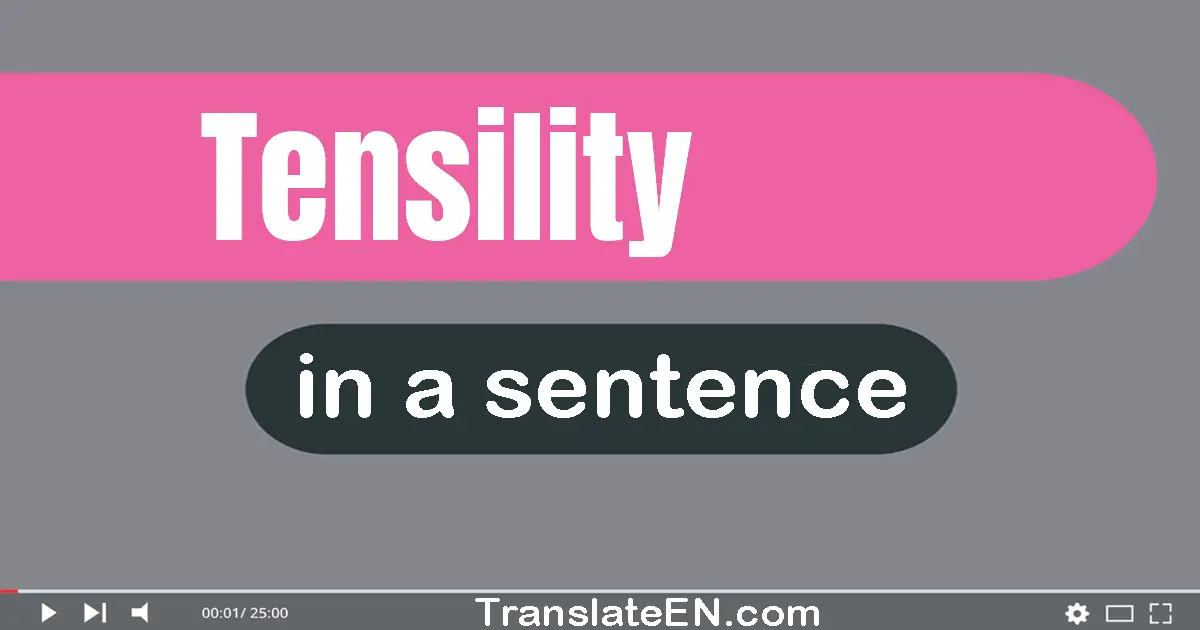 Use "tensility" in a sentence | "tensility" sentence examples