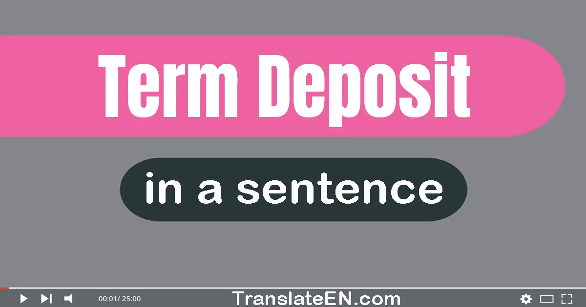 Use "term deposit" in a sentence | "term deposit" sentence examples