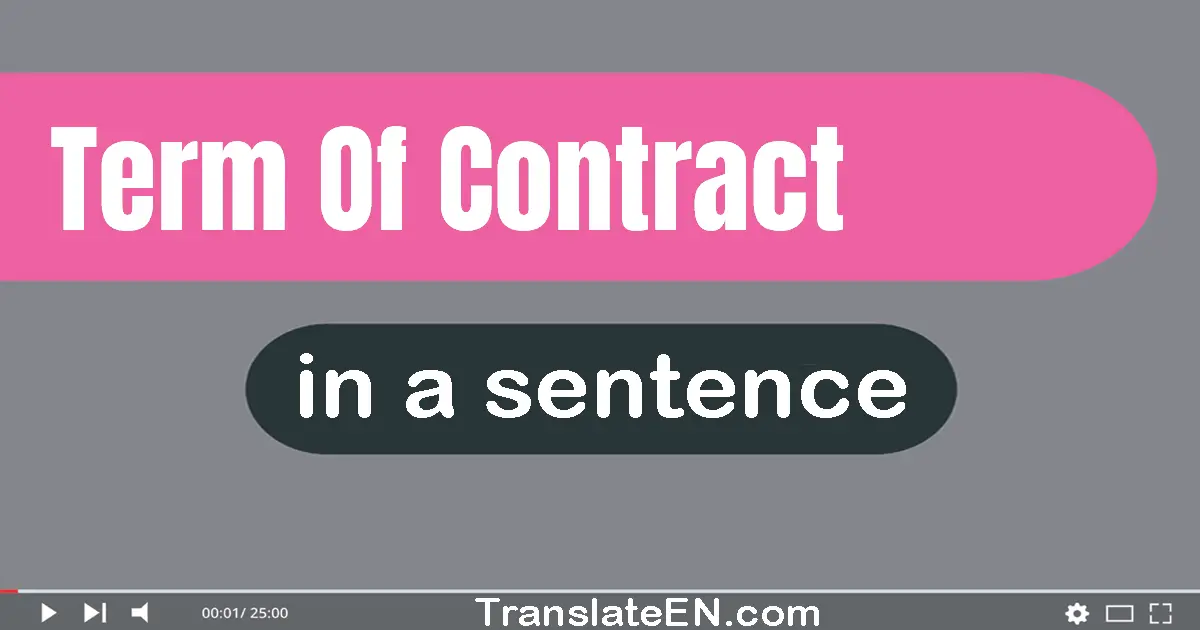 Use "term of contract" in a sentence | "term of contract" sentence examples