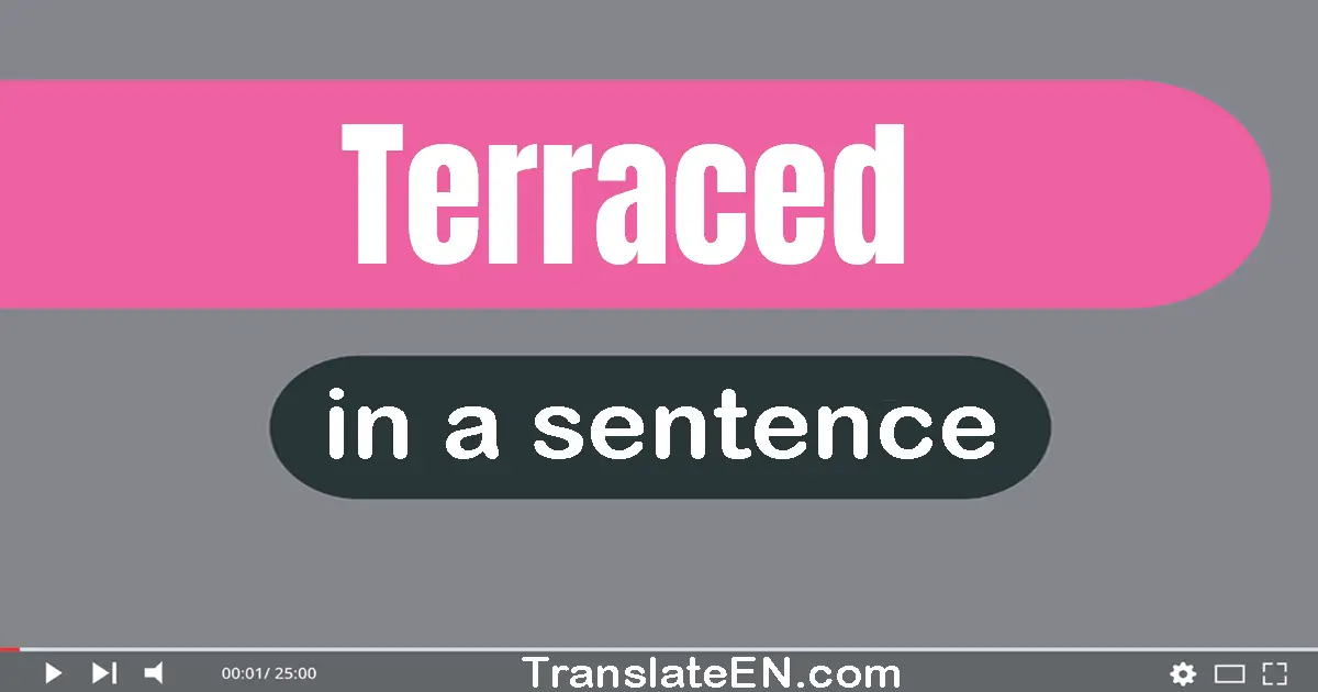 Use "terraced" in a sentence | "terraced" sentence examples