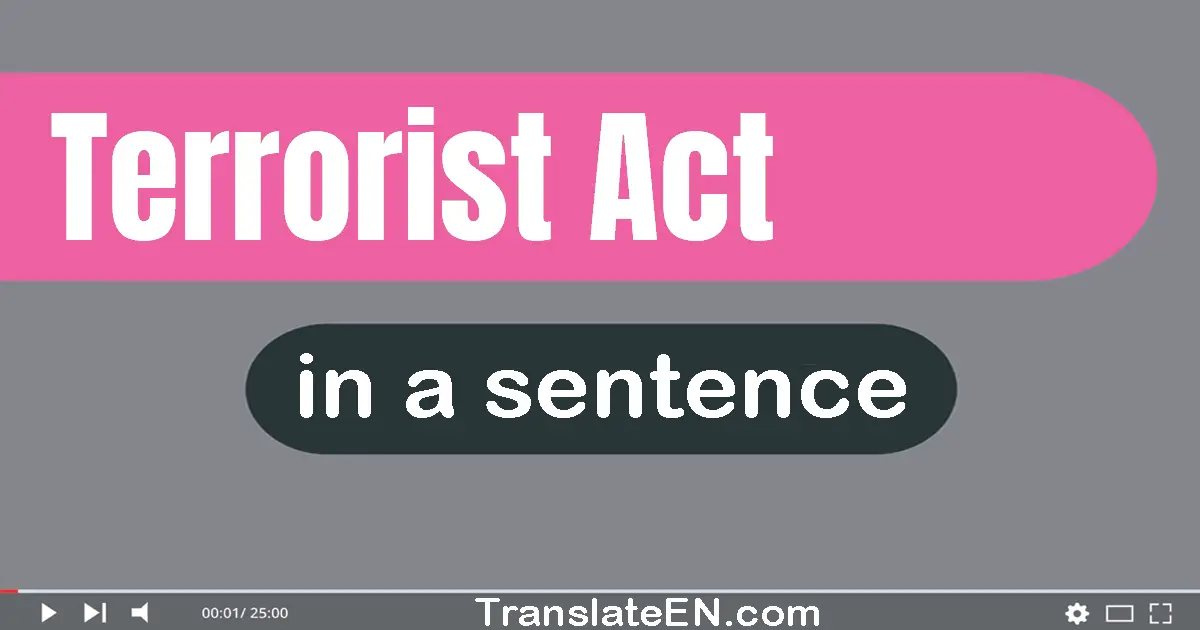 Use "terrorist act" in a sentence | "terrorist act" sentence examples