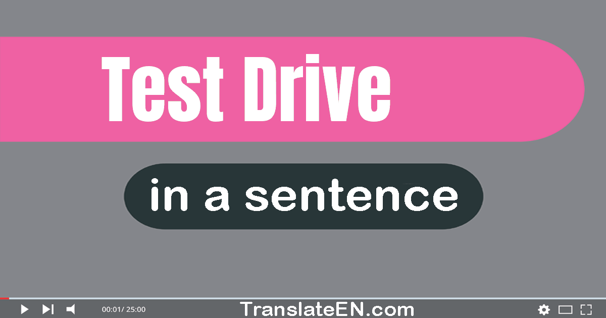Use "test drive" in a sentence | "test drive" sentence examples