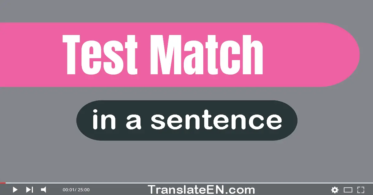 Use "test match" in a sentence | "test match" sentence examples