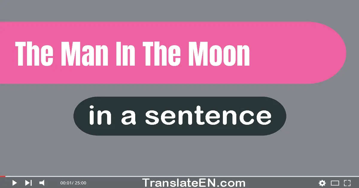 Use "the man in the moon" in a sentence | "the man in the moon" sentence examples
