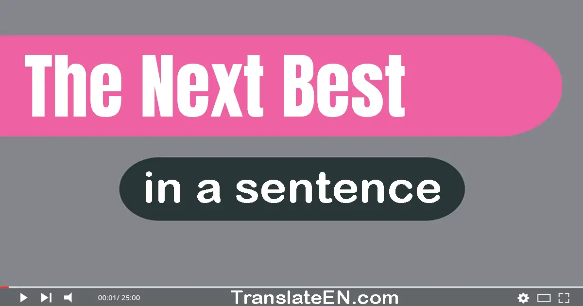 Use "the next best" in a sentence | "the next best" sentence examples