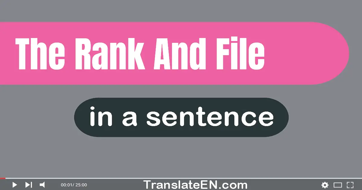 Use "the rank and file" in a sentence | "the rank and file" sentence examples