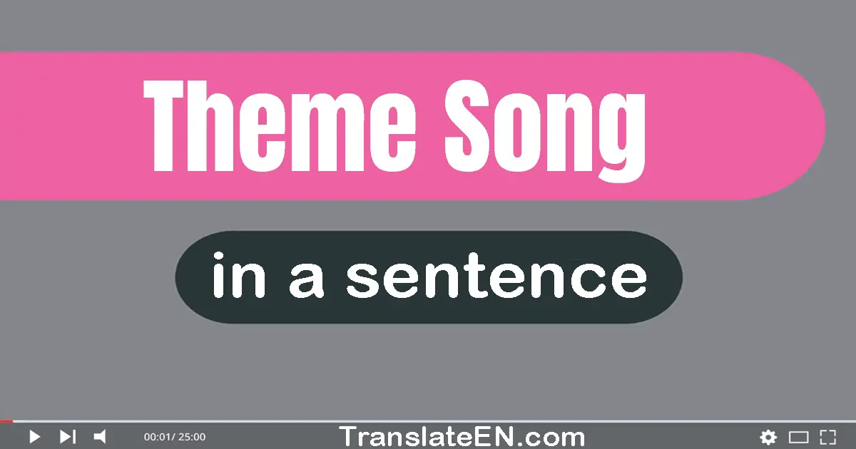 Use "theme song" in a sentence | "theme song" sentence examples