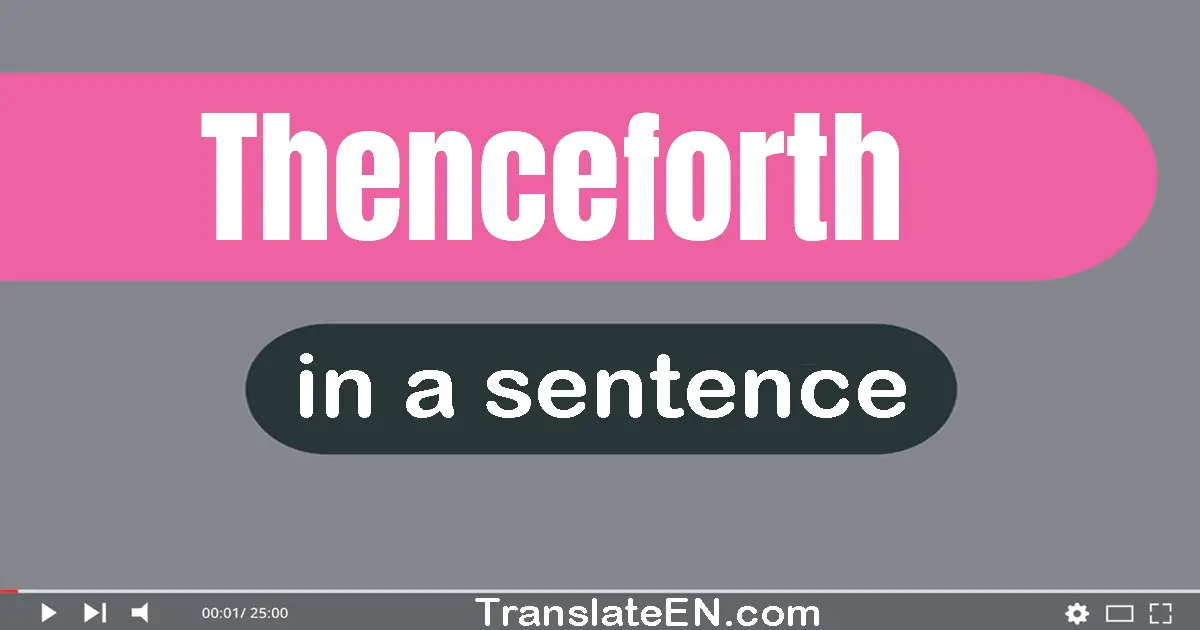 Use "thenceforth" in a sentence | "thenceforth" sentence examples