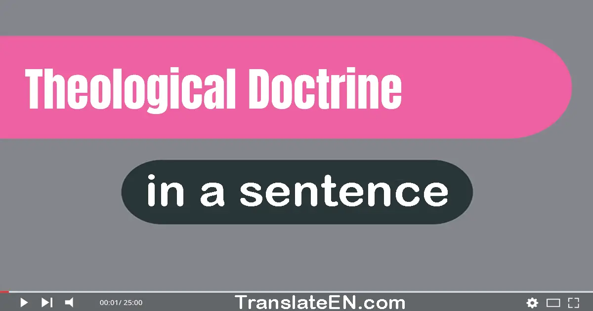 Use "theological doctrine" in a sentence | "theological doctrine" sentence examples