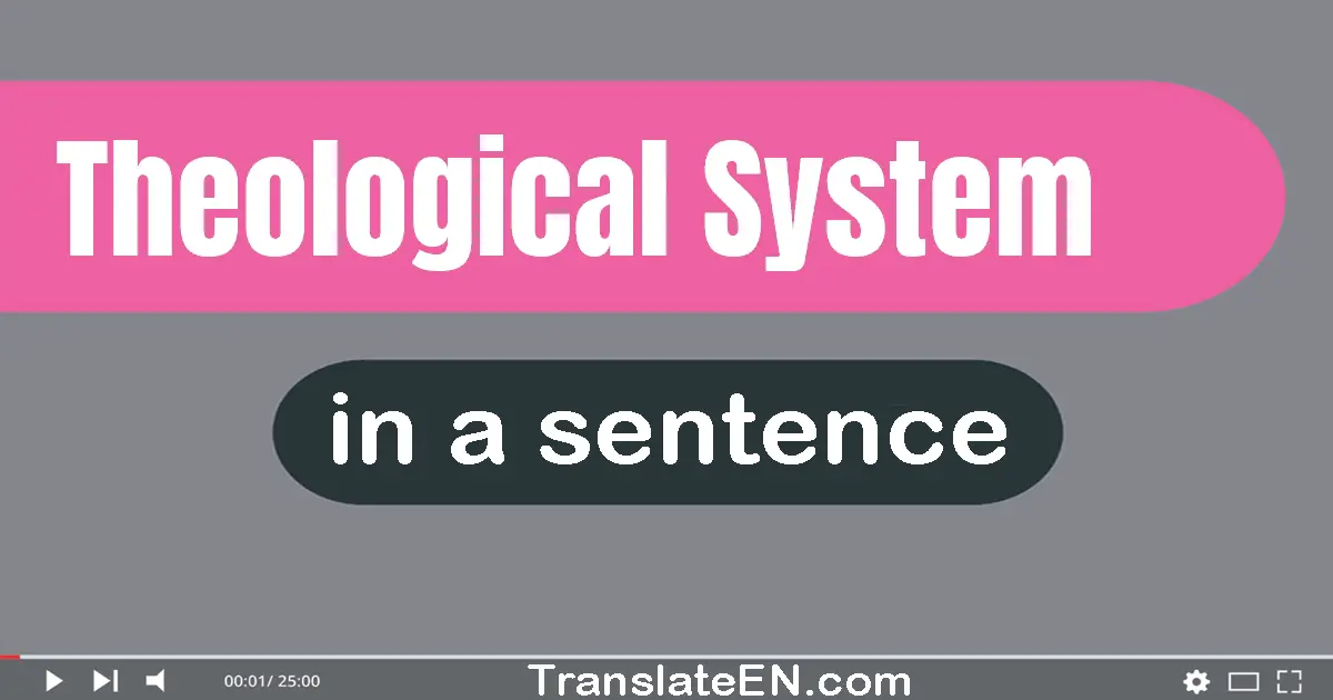 Use "theological system" in a sentence | "theological system" sentence examples