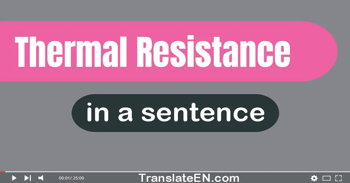 Use "thermal resistance" in a sentence | "thermal resistance" sentence examples