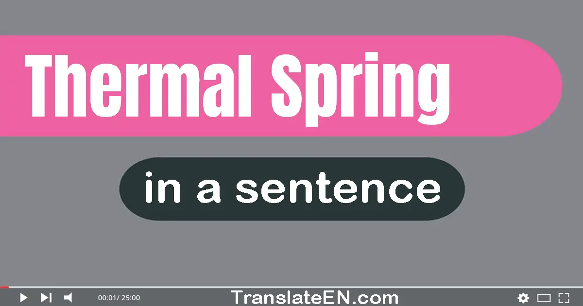 Use "thermal spring" in a sentence | "thermal spring" sentence examples