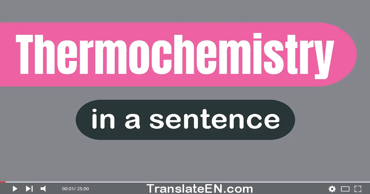 Use "thermochemistry" in a sentence | "thermochemistry" sentence examples