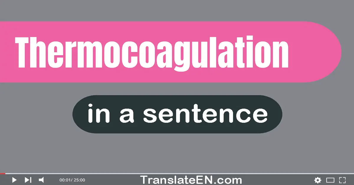 Use "thermocoagulation" in a sentence | "thermocoagulation" sentence examples