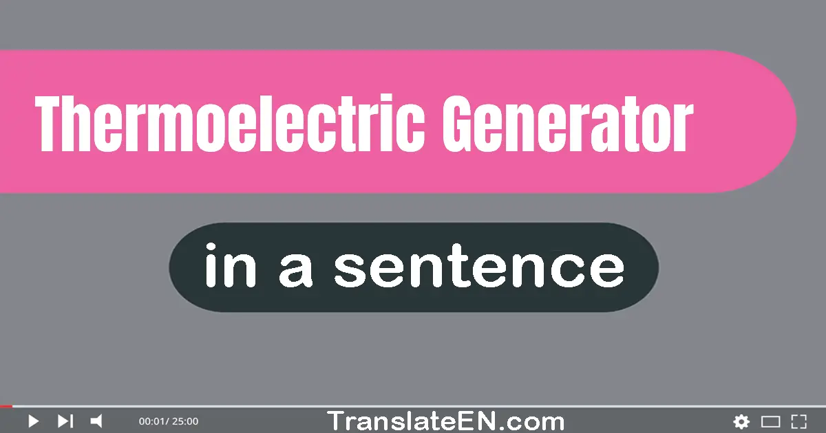 Use "thermoelectric generator" in a sentence | "thermoelectric generator" sentence examples