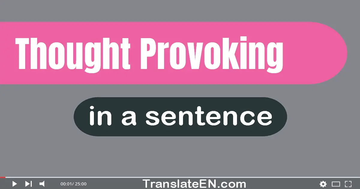 Use "thought-provoking" in a sentence | "thought-provoking" sentence examples