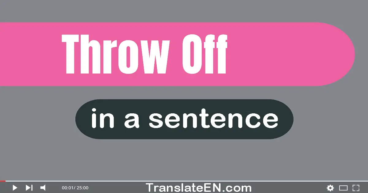 Use "throw off" in a sentence | "throw off" sentence examples