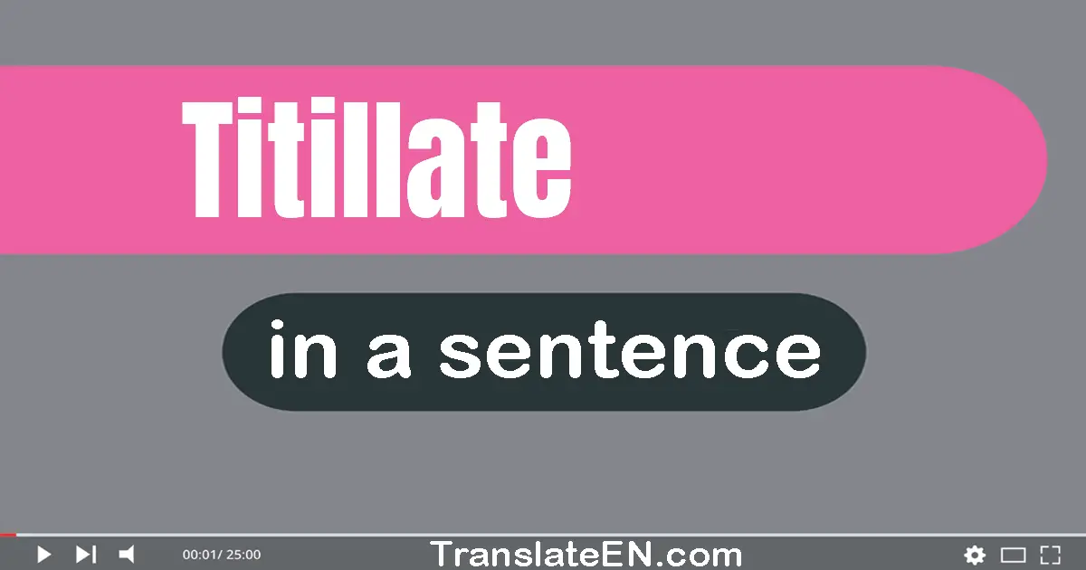 Use "titillate" in a sentence | "titillate" sentence examples