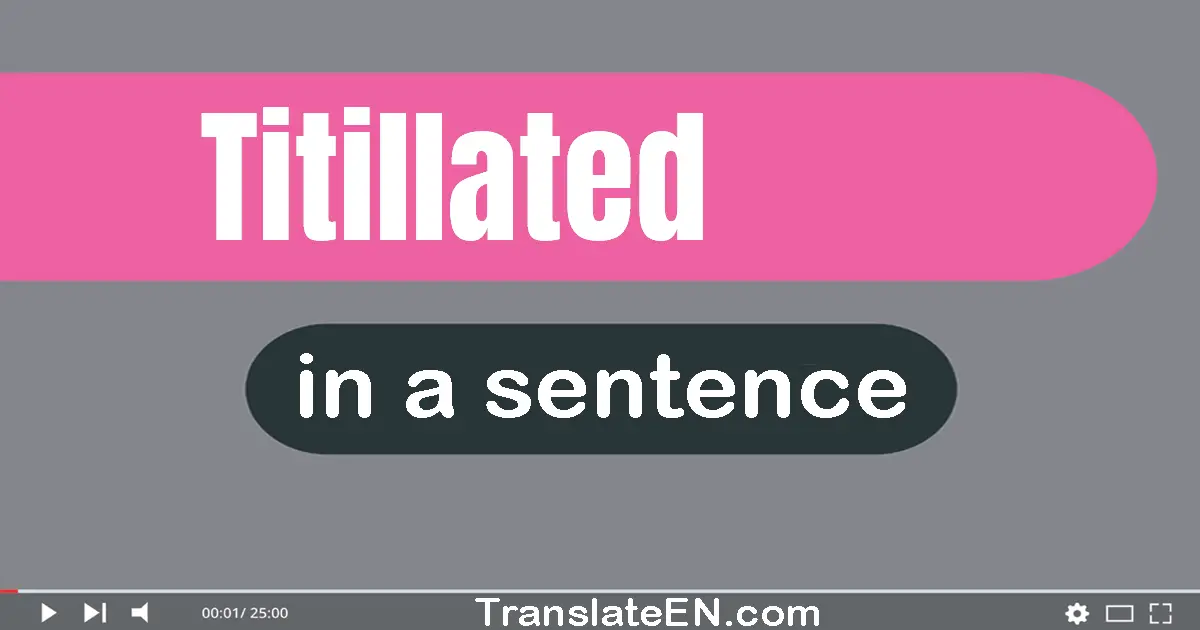 Use "titillated" in a sentence | "titillated" sentence examples