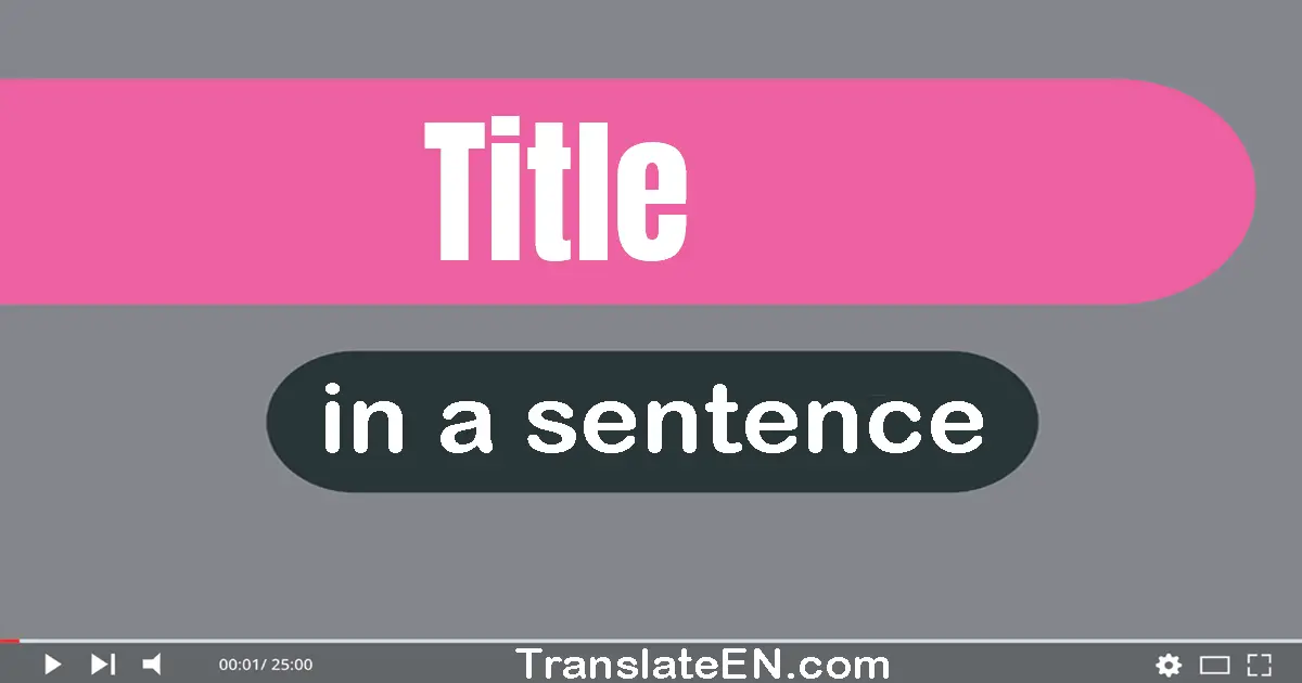 Use "title" in a sentence | "title" sentence examples