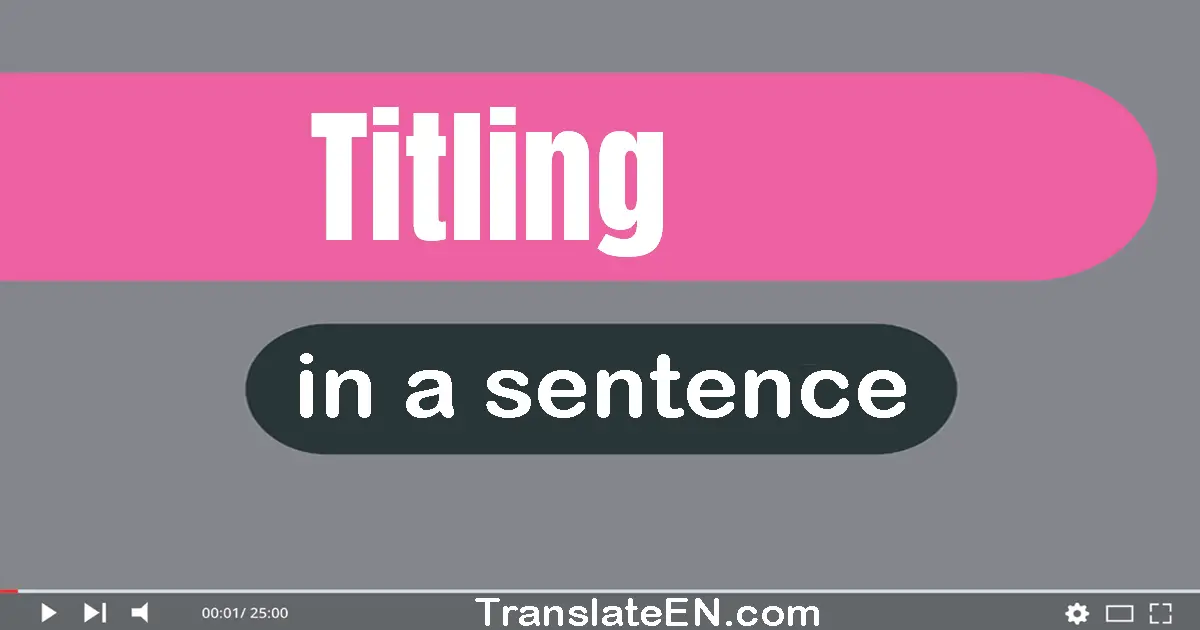 Use "titling" in a sentence | "titling" sentence examples