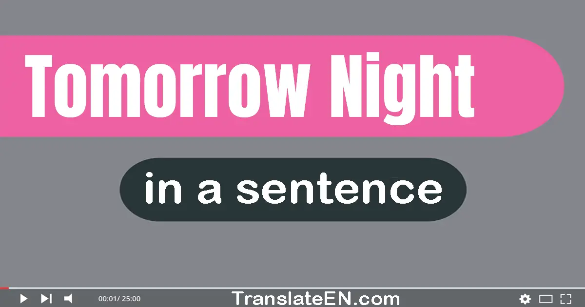 Use "tomorrow night" in a sentence | "tomorrow night" sentence examples