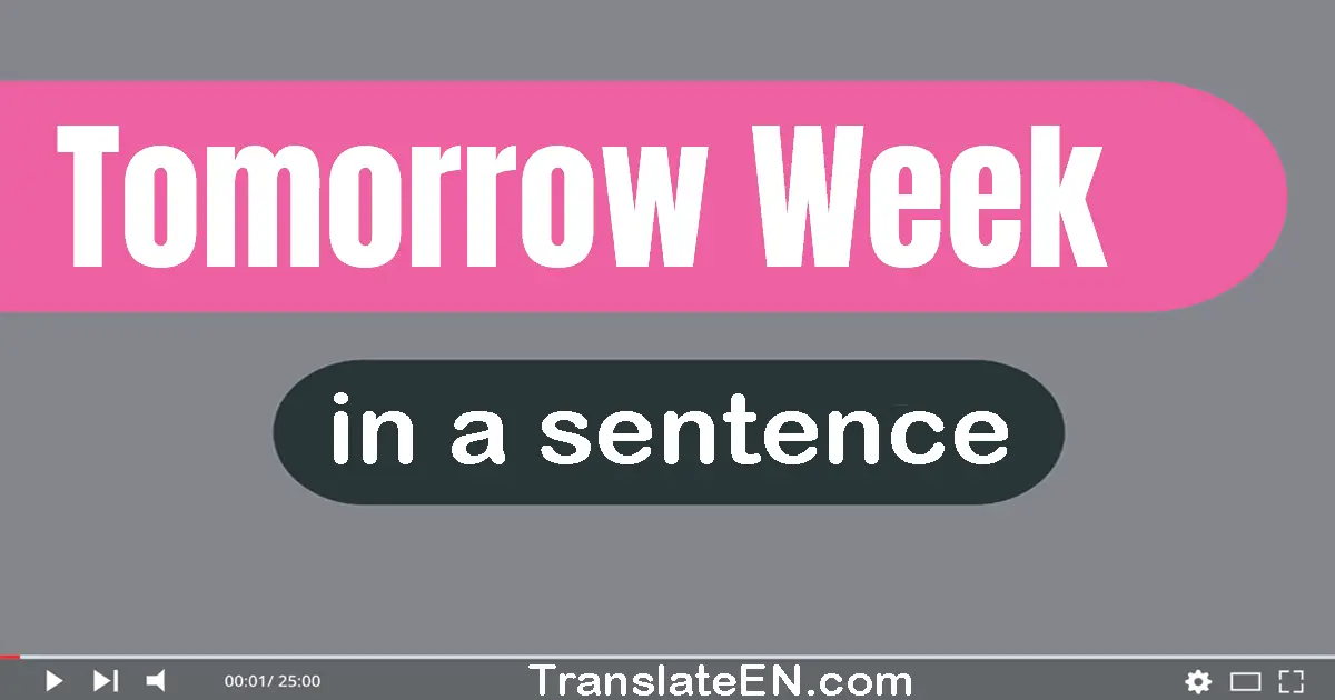Use "tomorrow week" in a sentence | "tomorrow week" sentence examples
