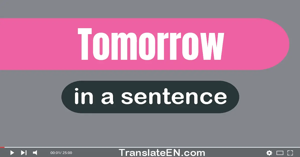 Use "tomorrow" in a sentence | "tomorrow" sentence examples