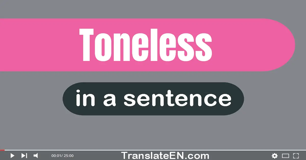 Use "toneless" in a sentence | "toneless" sentence examples