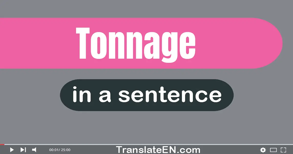 Use "tonnage" in a sentence | "tonnage" sentence examples