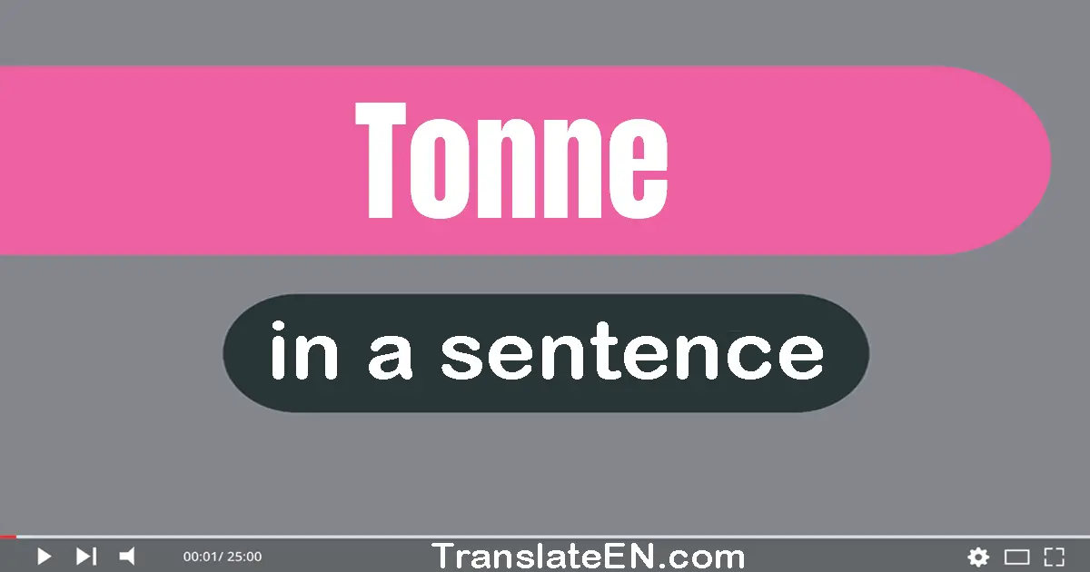 Use "tonne" in a sentence | "tonne" sentence examples