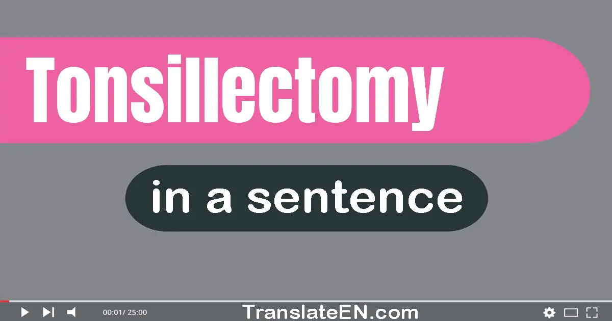 Use "tonsillectomy" in a sentence | "tonsillectomy" sentence examples