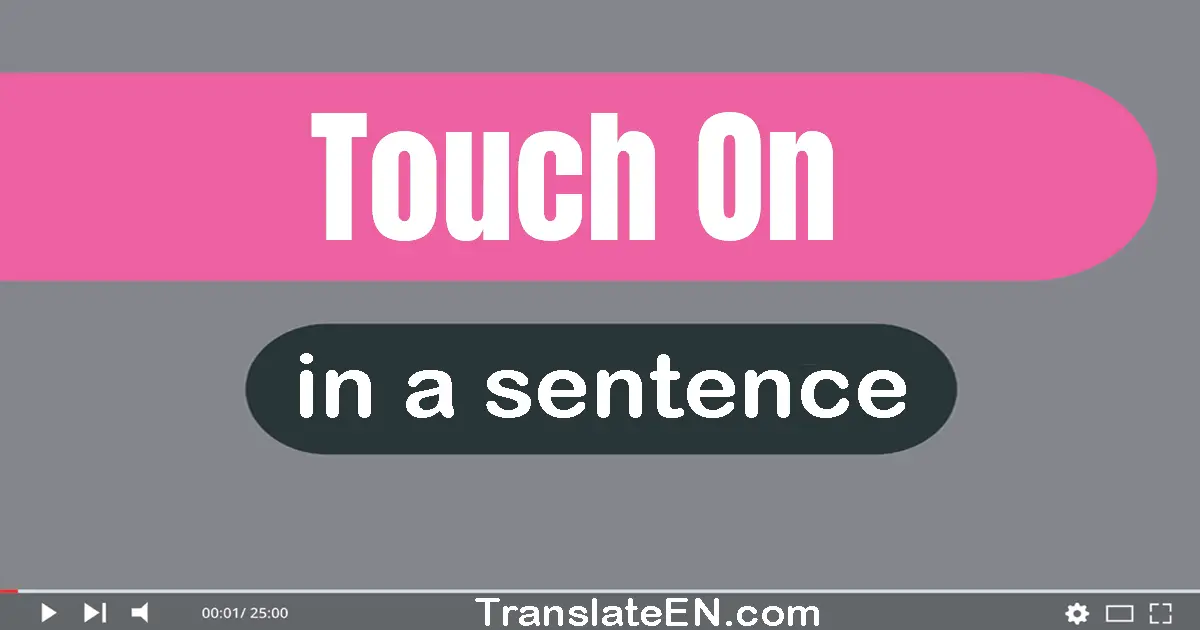 Use "touch on" in a sentence | "touch on" sentence examples