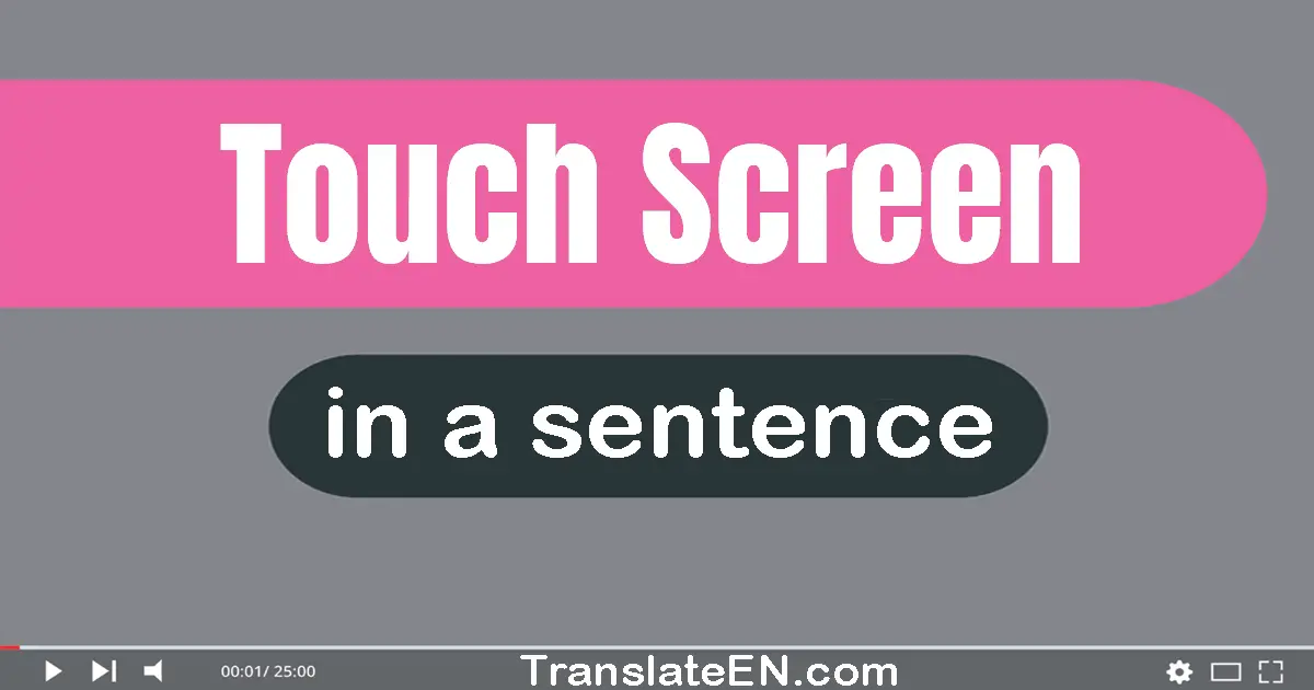 Use "touch screen" in a sentence | "touch screen" sentence examples