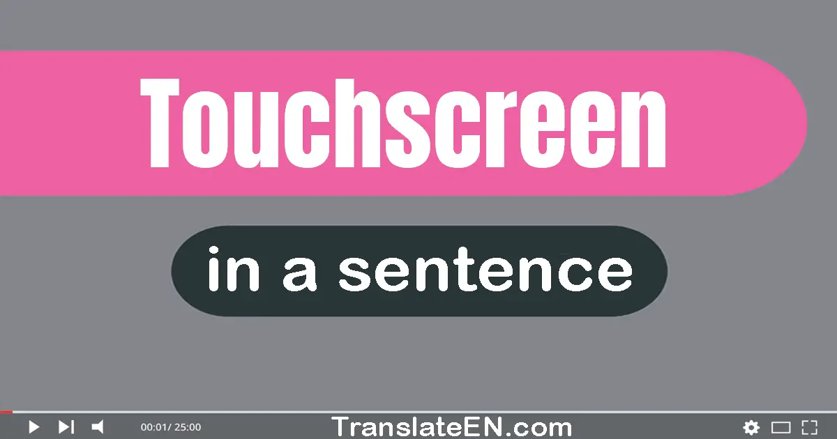 Use "touchscreen" in a sentence | "touchscreen" sentence examples