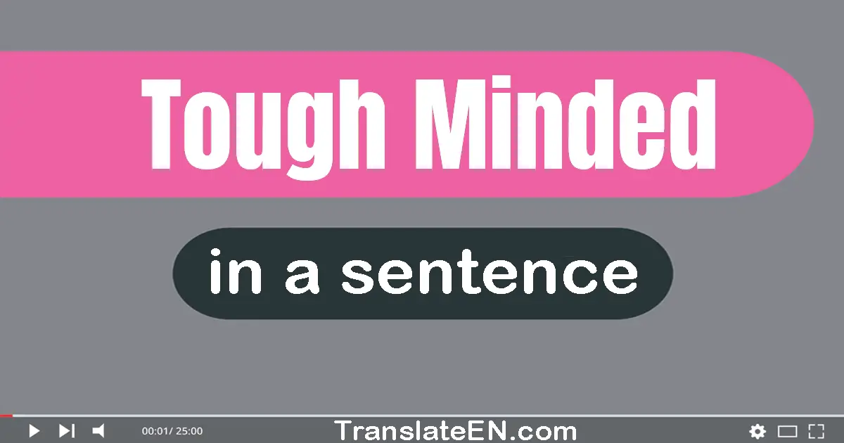 Use "tough-minded" in a sentence | "tough-minded" sentence examples
